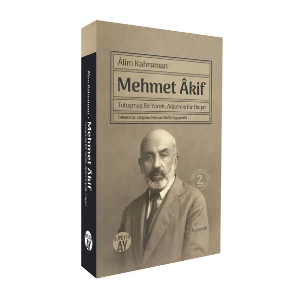 Mehmet Âkif | Tutuşmuş Bir Yürek, Adanmış Bir Hayat / Âlim Kahraman