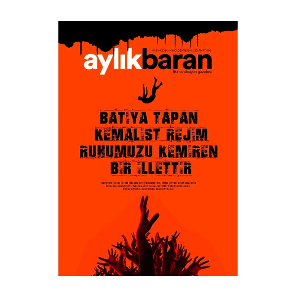 Aylık Baran Dergisi 33. Sayı / Kasım 2024 / Batıya Tapan Kemalist Rejim Ruhumuzu Kemiren Bir İlettir