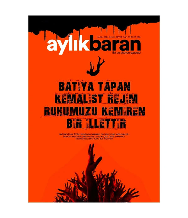 Aylık Baran Dergisi 33. Sayı / Kasım 2024 / Batıya Tapan Kemalist Rejim Ruhumuzu Kemiren Bir İlettir Aylık Baran Dergisi 33. Sayı / Kasım 2024 / Batıya Tapan Kemalist Rejim Ruhumuzu Kemiren Bir İlettir