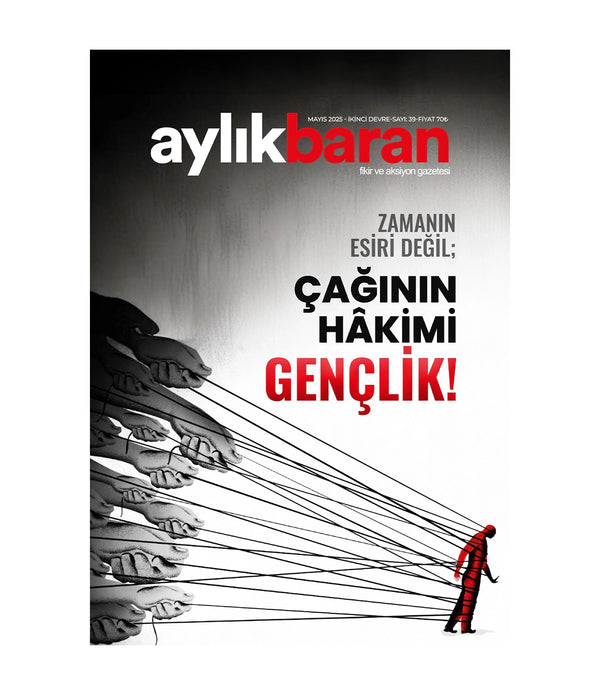 Aylık Baran Dergisi 39. Sayı / Mayıs 2025/ Zamanın Esiri Değil; Çağının Hâkimi GENÇLİK! Aylık Baran Dergisi 39. Sayı / Mayıs 2025/ Zamanın Esiri Değil; Çağının Hâkimi GENÇLİK!