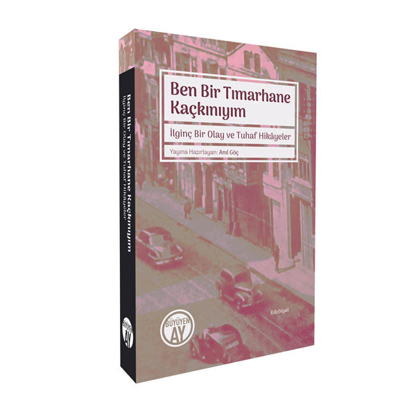Ben Bir Tımarhane Kaçkınıyım | İlginç Bir Olay ve Tuhaf Hikâyeler / Anıl Göç Ben Bir Tımarhane Kaçkınıyım | İlginç Bir Olay ve Tuhaf Hikâyeler / Anıl Göç