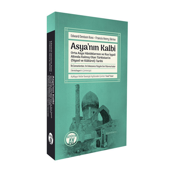 Asya’nın Kalbi: Orta Asya Hânlıklarının ve Rus İşgali Altında Kalmış Olan Türkistan’ın (Siyasî ve Kültürel) Tarihi Asya’nın Kalbi: Orta Asya Hânlıklarının ve Rus İşgali Altında Kalmış Olan Türkistan’ın (Siyasî ve Kültürel) Tarihi