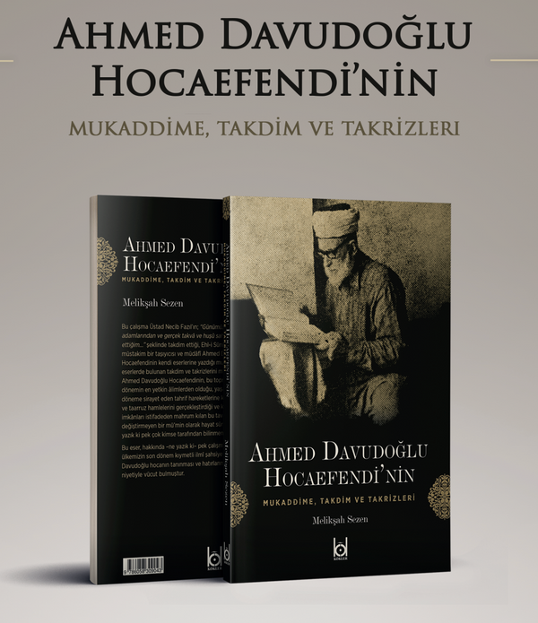 Ahmed Davudoğlu Hocaefendi'nin Mukaddime, Takdim ve Takrizleri / Melikşah Sezen Ahmed Davudoğlu Hocaefendi'nin Mukaddime, Takdim ve Takrizleri / Melikşah Sezen