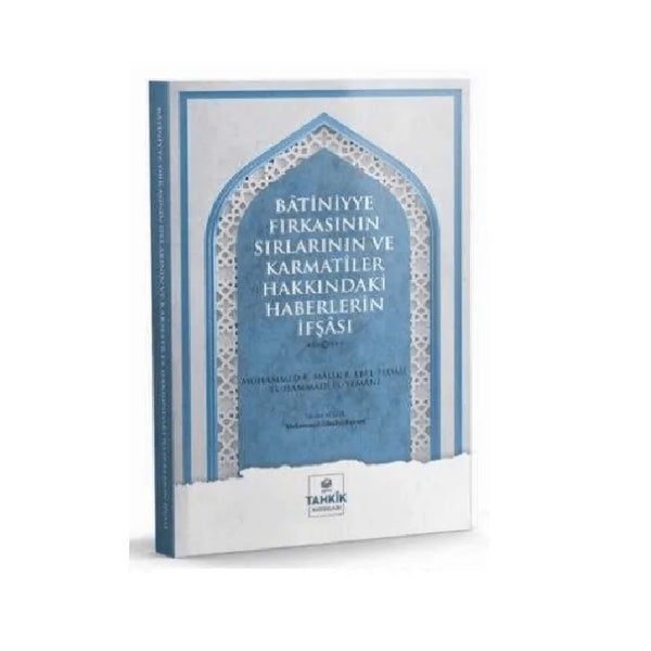 Batiniyye Fırkasının Sırlarının ve Karmatîler Hakkındaki Haberlerin İfşası / Muhammed B. Mâlik B. Ebi'l Fedâil El-Hammâdî El-Yemânî Batiniyye Fırkasının Sırlarının ve Karmatîler Hakkındaki Haberlerin İfşası / Muhammed B. Mâlik B. Ebi'l Fedâil El-Hammâdî El-Yemânî