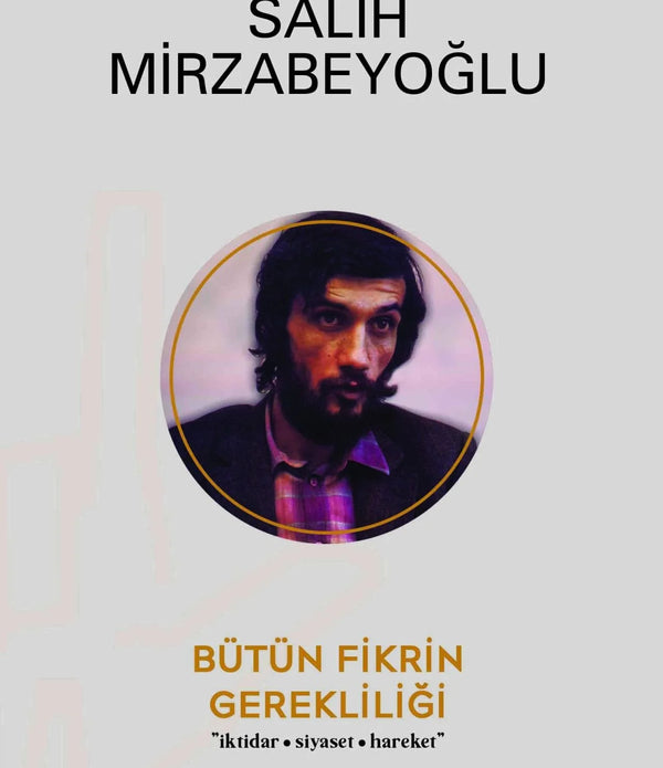 Bütün Fikrin Gerekliliği / Salih Mirzabeyoğlu Bütün Fikrin Gerekliliği / Salih Mirzabeyoğlu