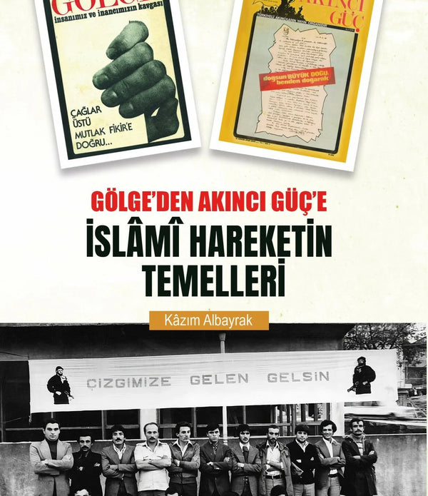 Gölge'den Akıncı Güç'e İslami Hareketin Temelleri / Kazım Albayrak Gölge'den Akıncı Güç'e İslami Hareketin Temelleri / Kazım Albayrak