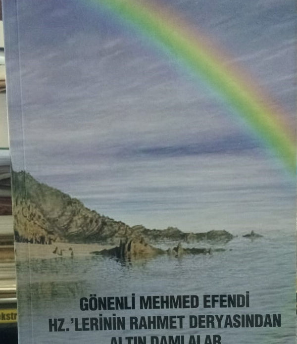 Gönenli Mehmed Efendi Hazretlerinin Rahmet Deryasından Altın Damlalar Gönenli Mehmed Efendi Hazretlerinin Rahmet Deryasından Altın Damlalar