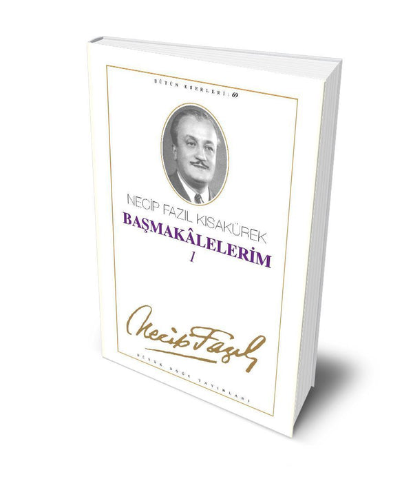 Başmakalelerim - 1 / Necip Fazıl Kısakürek Başmakalelerim - 1 / Necip Fazıl Kısakürek