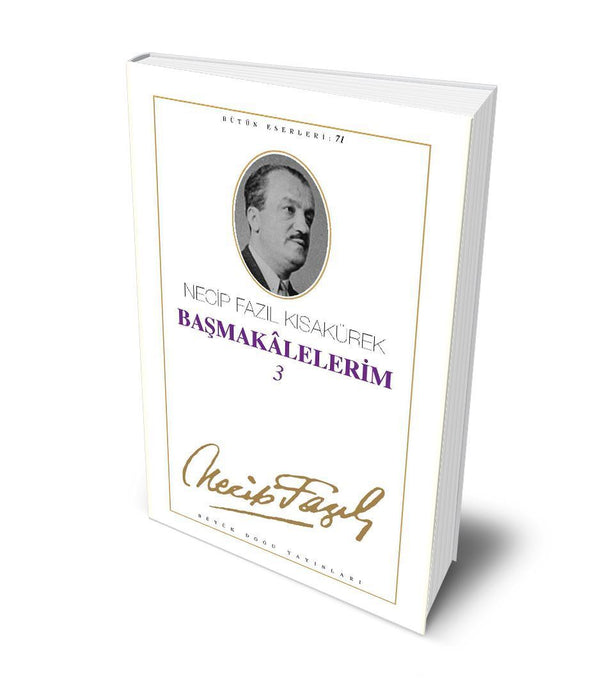 Başmakalelerim - 3 / Necip Fazıl Kısakürek Başmakalelerim - 3 / Necip Fazıl Kısakürek