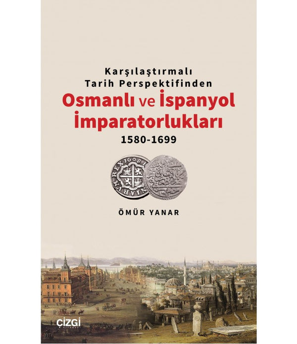 Osmanlı ve İspanyol İmparatorlukları 1580-1699 / Ömür Yanar Osmanlı ve İspanyol İmparatorlukları 1580-1699 / Ömür Yanar