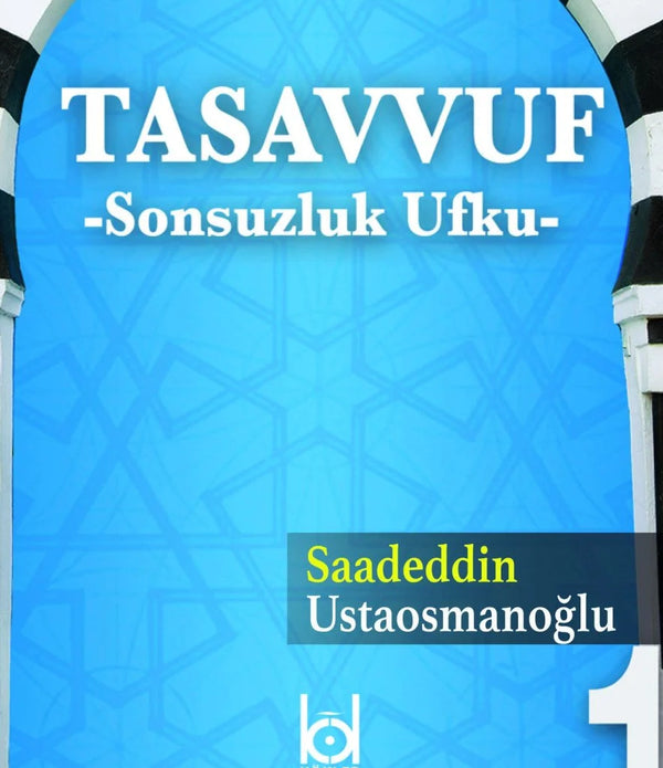 Tasavvuf -Sonsuzluk Ufku- 1 / Saadeddin Ustaosmanoğlu Tasavvuf -Sonsuzluk Ufku- 1 / Saadeddin Ustaosmanoğlu