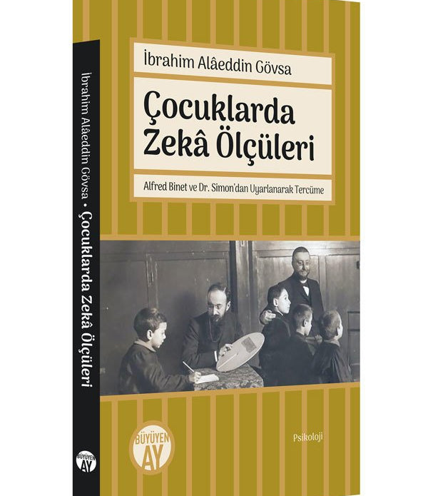 Çocuklarda Zekâ Ölçüleri | Alfred Binet ve Dr. Simon'dan Uyarlanarak Tercüme / İbrahim Alâeddin Gövsa Çocuklarda Zekâ Ölçüleri | Alfred Binet ve Dr. Simon'dan Uyarlanarak Tercüme / İbrahim Alâeddin Gövsa
