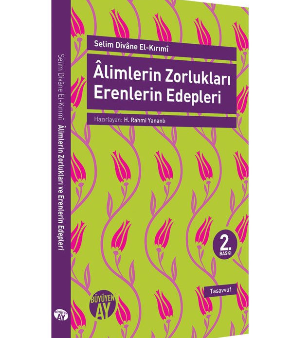 Âlimlerin Zorlukları ve Erenlerin Edepleri / Selim Divane el-Kırımî Âlimlerin Zorlukları ve Erenlerin Edepleri / Selim Divane el-Kırımî