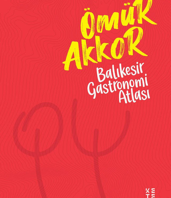 Balıkesir Gastronomi Atlası / Muhammed Ömür Akkor Balıkesir Gastronomi Atlası / Muhammed Ömür Akkor