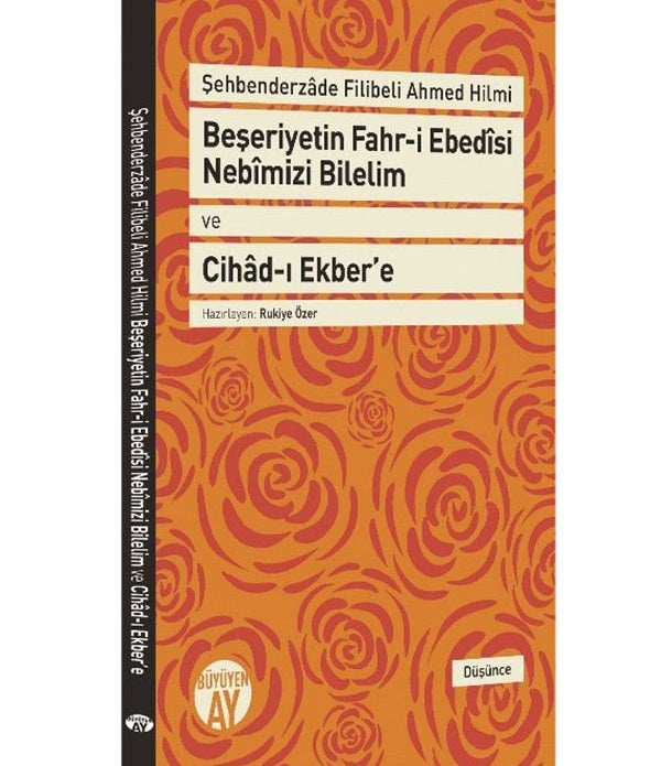 Beşeriyetin Fahr-i Ebedȋsi Nebȋmizi Bilelim ve Cihâd-ı Ekber'e / Şehbenderzâde Filibeli Ahmed Hilmi Beşeriyetin Fahr-i Ebedȋsi Nebȋmizi Bilelim ve Cihâd-ı Ekber'e / Şehbenderzâde Filibeli Ahmed Hilmi