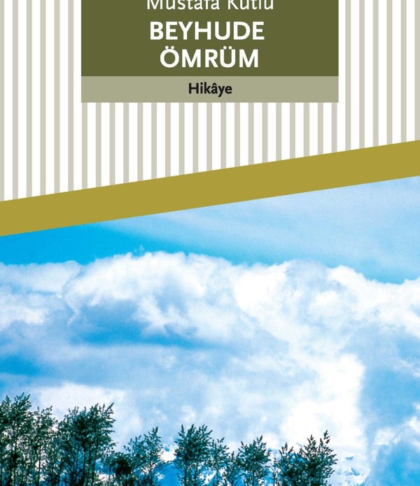 Beyhude Ömrüm / Mustafa Kutlu Beyhude Ömrüm / Mustafa Kutlu