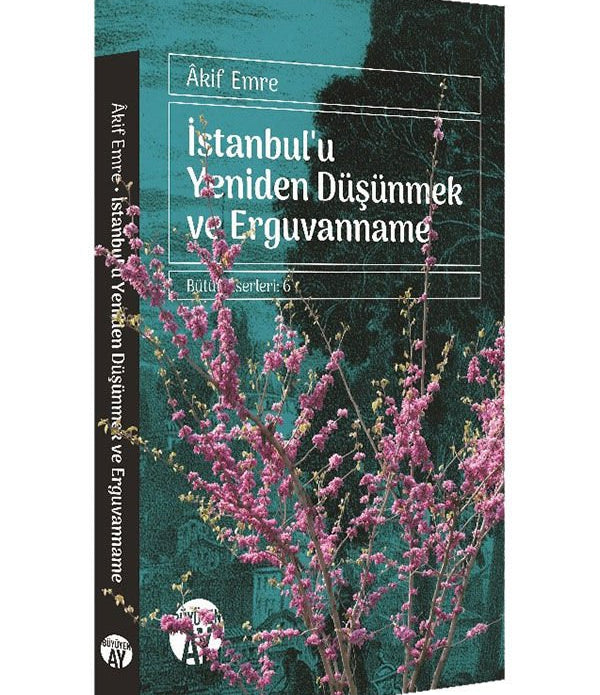 İstanbul'u Yeniden Düşünmek ve Erguvanname / Âkif Emre İstanbul'u Yeniden Düşünmek ve Erguvanname / Âkif Emre
