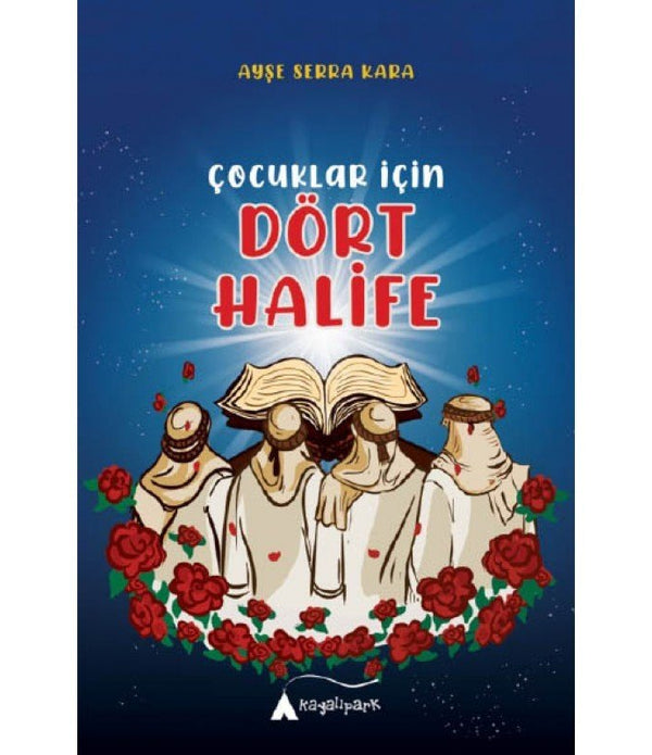 Çocuklar İçin Dört Halife / Ayşe Serra Kara Çocuklar İçin Dört Halife / Ayşe Serra Kara