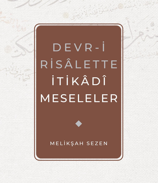 Devr-i Risalette İtikadi Meseleler / Melikşah Sezen Devr-i Risalette İtikadi Meseleler / Melikşah Sezen