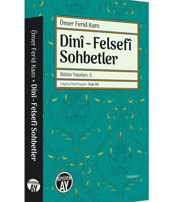 Dinî - Felsefî Sohbetler / Ömer Ferid Kam Dinî - Felsefî Sohbetler / Ömer Ferid Kam