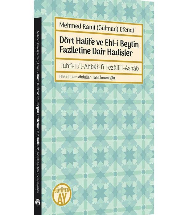 Dört Halife ve Ehl-i Beytin Faziletine Dair Hadisler / Şeyh Mehmed Rami (Gülman) Efendi Dört Halife ve Ehl-i Beytin Faziletine Dair Hadisler / Şeyh Mehmed Rami (Gülman) Efendi