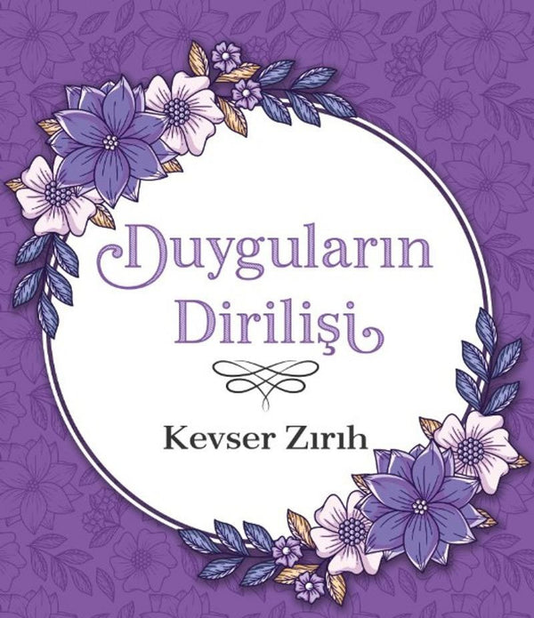 Duyguların Dirilişi / Kevser Zırıh Duyguların Dirilişi / Kevser Zırıh