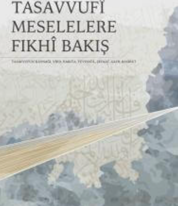 Tasavvufi Meselelere Fıkhi Bakış / Orhan Çeker Tasavvufi Meselelere Fıkhi Bakış / Orhan Çeker