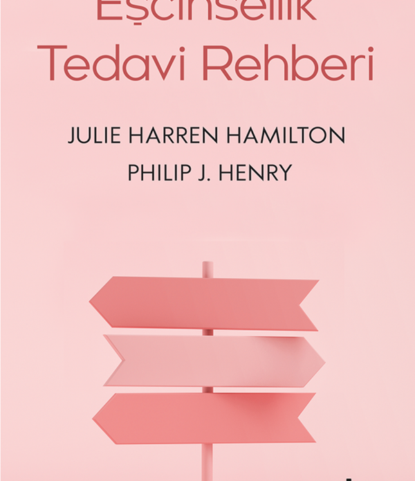 Eşcinsellik Tedavi Rehberi / Julie Harren Hamilton - Philip J. Henry Eşcinsellik Tedavi Rehberi / Julie Harren Hamilton - Philip J. Henry
