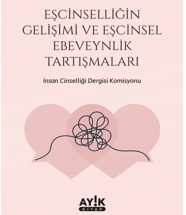 Eşcinselliğin Gelişimi ve Eşcinsel Ebeveynlik Tartışmaları Eşcinselliğin Gelişimi ve Eşcinsel Ebeveynlik Tartışmaları