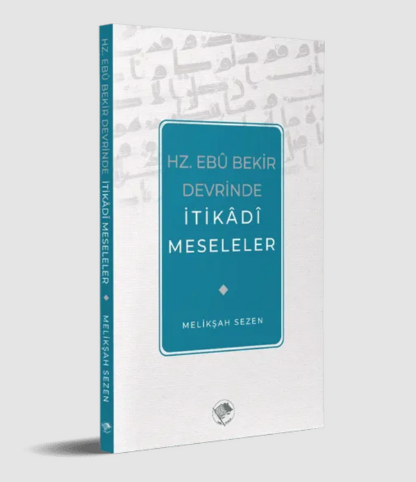Hz. Ebu Bekir Devrinde İtikadi Meseleler / Melikşah Sezen Hz. Ebu Bekir Devrinde İtikadi Meseleler / Melikşah Sezen
