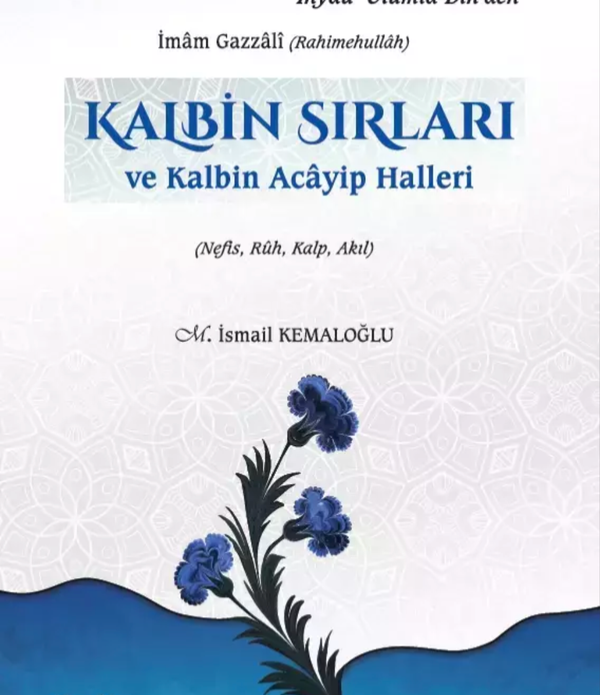 Kalbin Sırları ve Kalbin Acayip Halleri / İmam Gazâzlî Kalbin Sırları ve Kalbin Acayip Halleri / İmam Gazâzlî