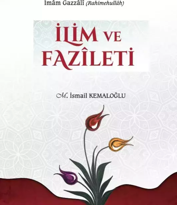 İlim ve Fazileti / İmam Gazâlî İlim ve Fazileti / İmam Gazâlî