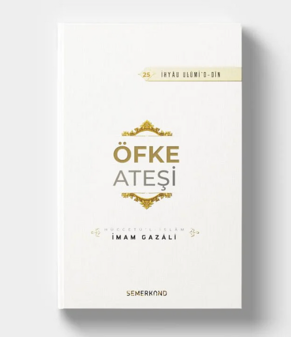 Öfke Ateşi | İhyâ-u Ulûmi'd-din / İmam Gazali Öfke Ateşi | İhyâ-u Ulûmi'd-din / İmam Gazali
