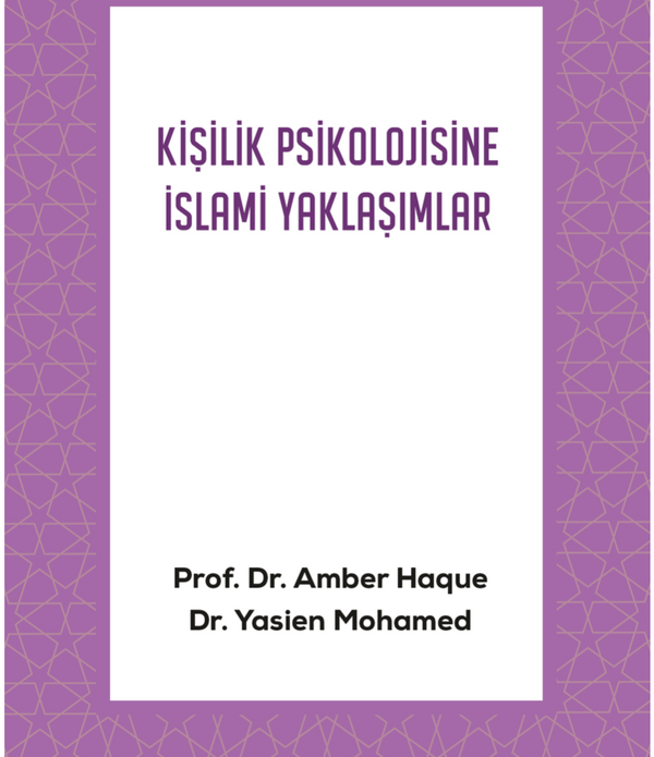 Kişilik Psikolojisine İslami Yaklaşımlar / Prof. Dr. Amber Haque - Dr. Yasien Mohamed Kişilik Psikolojisine İslami Yaklaşımlar / Prof. Dr. Amber Haque - Dr. Yasien Mohamed
