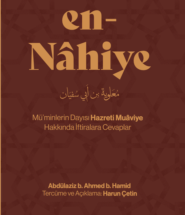 EN - NÂHÎYE | Hazreti Muaviye Hakkında İftiralara Cevaplar / Abdülaziz b. Ahmed b. Hamid EN - NÂHÎYE | Hazreti Muaviye Hakkında İftiralara Cevaplar / Abdülaziz b. Ahmed b. Hamid