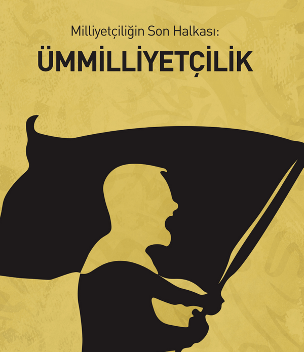 Milliyetçiliğin Son Halkası: Ümmilliyetçilik / Naim Zellum Eyyubi Milliyetçiliğin Son Halkası: Ümmilliyetçilik / Naim Zellum Eyyubi
