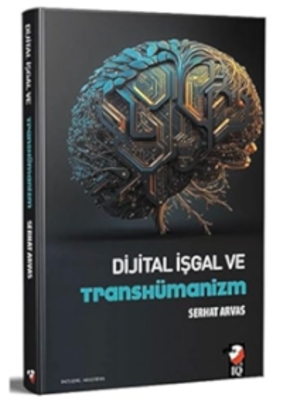 Dijital İşgal ve Transhümanizm / Serhat Arvas Dijital İşgal ve Transhümanizm / Serhat Arvas