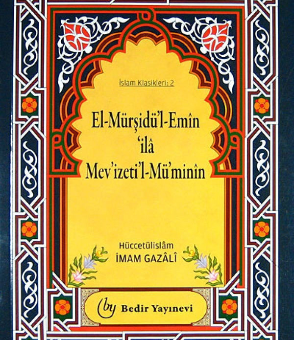 El-Mürşidü'l Emin 'ila Mev'izeti'l-Mü'minin / İmam Gazali El-Mürşidü'l Emin 'ila Mev'izeti'l-Mü'minin / İmam Gazali