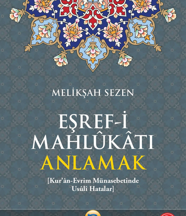 Eşref-i Mahlukatı Anlamak / Meliksah Sezen Eşref-i Mahlukatı Anlamak / Meliksah Sezen