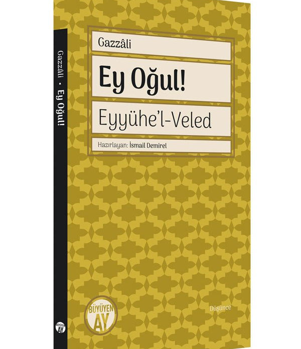 Ey Oğul! - Eyyühe’l-Veled / İmam Gazali Ey Oğul! - Eyyühe’l-Veled / İmam Gazali
