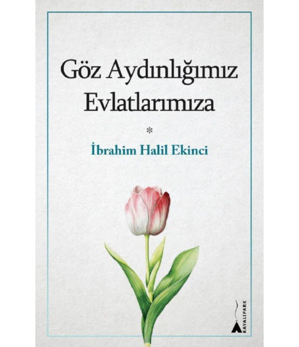 Göz Aydınlığımız Evlatlarımıza / İbrahim Halil Ekinci Göz Aydınlığımız Evlatlarımıza / İbrahim Halil Ekinci