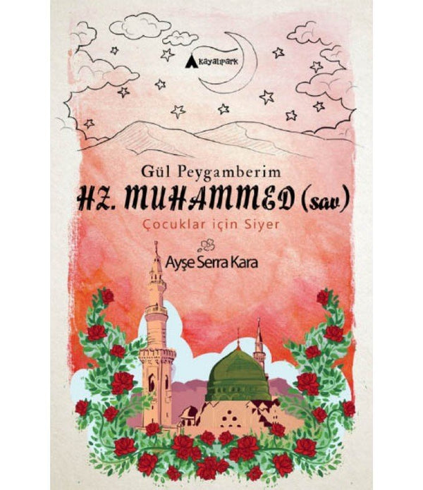 Gül Peygamberim HZ. MUHAMMED (sav) / Ayşe Serra Kara Gül Peygamberim HZ. MUHAMMED (sav) / Ayşe Serra Kara