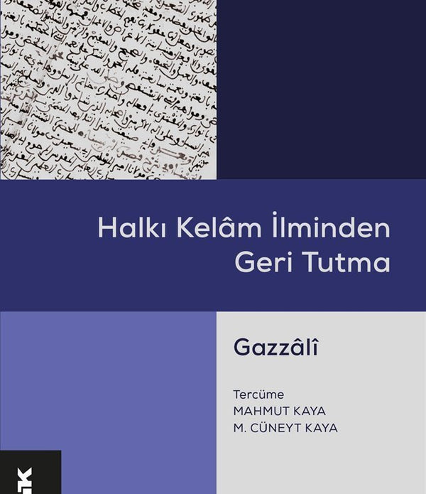 Halkı Kelâm İlminden Geri Tutma / İmam Gazali Halkı Kelâm İlminden Geri Tutma / İmam Gazali