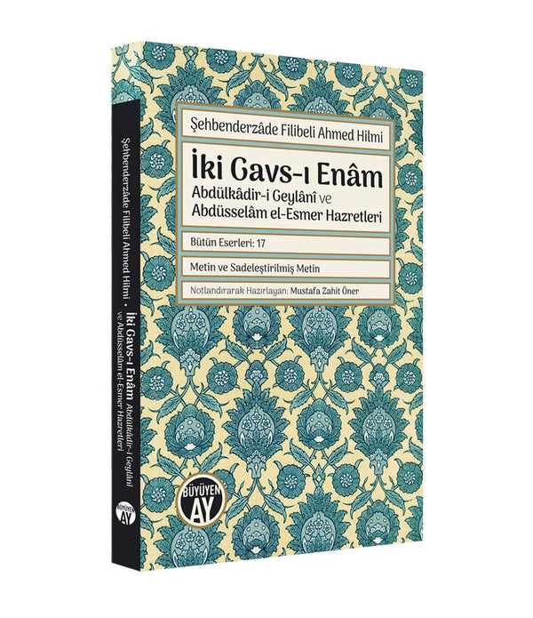 İki Gavs-ı Enâm: Abdülkâdir-i Geylânî ve Abdüsselâm el-Esmer Hazretleri / Şehbenderzâde Filibeli Ahmed Hilmi İki Gavs-ı Enâm: Abdülkâdir-i Geylânî ve Abdüsselâm el-Esmer Hazretleri / Şehbenderzâde Filibeli Ahmed Hilmi
