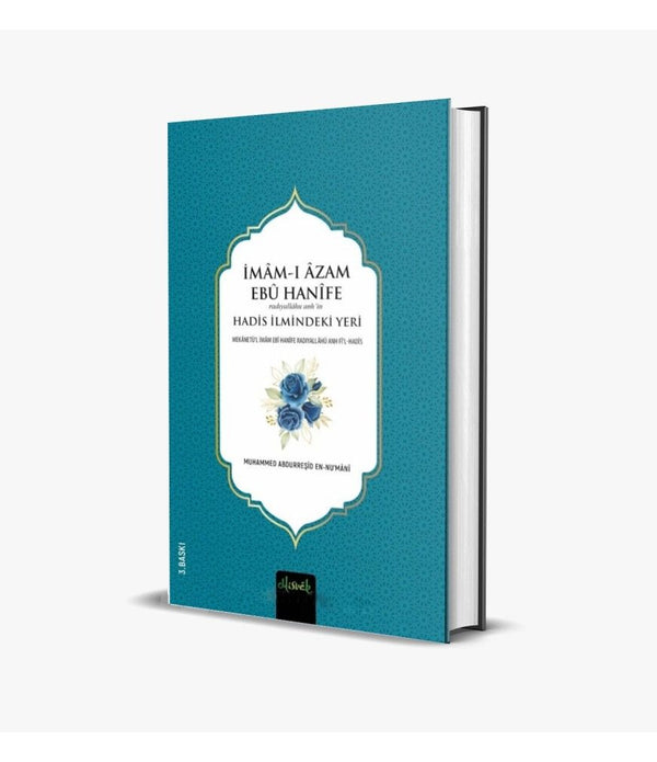 İmam-ı Azam Ebu Hanife (r.a.)'in Hadis İlmindeki Yeri / Muhammed Abdurreşid En-Numani İmam-ı Azam Ebu Hanife (r.a.)'in Hadis İlmindeki Yeri / Muhammed Abdurreşid En-Numani