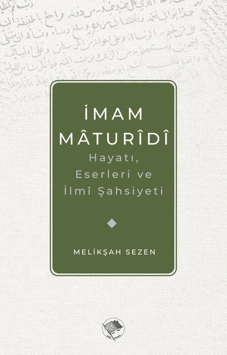 İmam Maturidi Hayatı, İlmi Şahsiyeti ve Eserleri / Melikşah Sezen