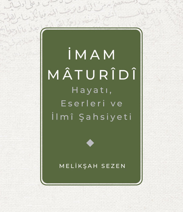 İmam Maturidi Hayatı, İlmi Şahsiyeti ve Eserleri / Melikşah Sezen İmam Maturidi Hayatı, İlmi Şahsiyeti ve Eserleri / Melikşah Sezen