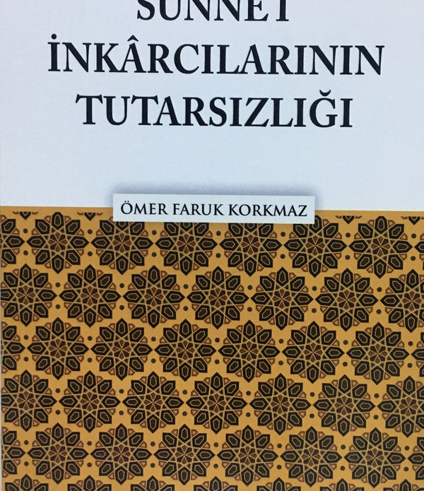 Sünnet İnkarcılarının Tutarsızlığı / Ömer Faruk Korkmaz Sünnet İnkarcılarının Tutarsızlığı / Ömer Faruk Korkmaz