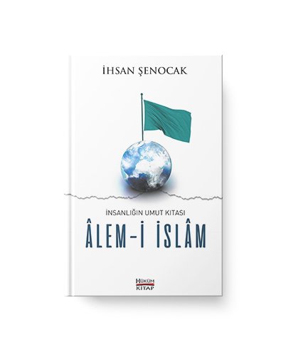İnsanlığın Umut Kıtası Alem-i İslam / İhsan Şenocak İnsanlığın Umut Kıtası Alem-i İslam / İhsan Şenocak