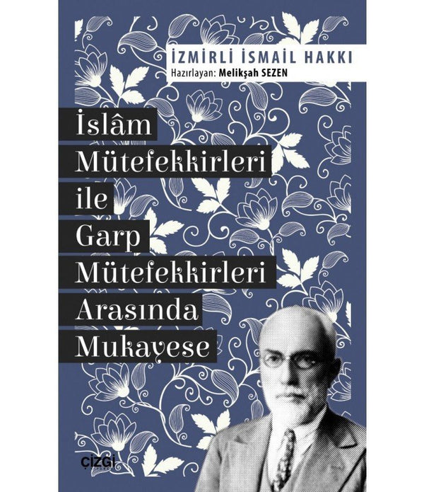 İslâm Mütefekkirleri ile Garp Mütefekkirleri Arasında Mukayese / İzmirli İsmail Hakkı / Hazırlayan: Melikşah Sezen İslâm Mütefekkirleri ile Garp Mütefekkirleri Arasında Mukayese / İzmirli İsmail Hakkı / Hazırlayan: Melikşah Sezen
